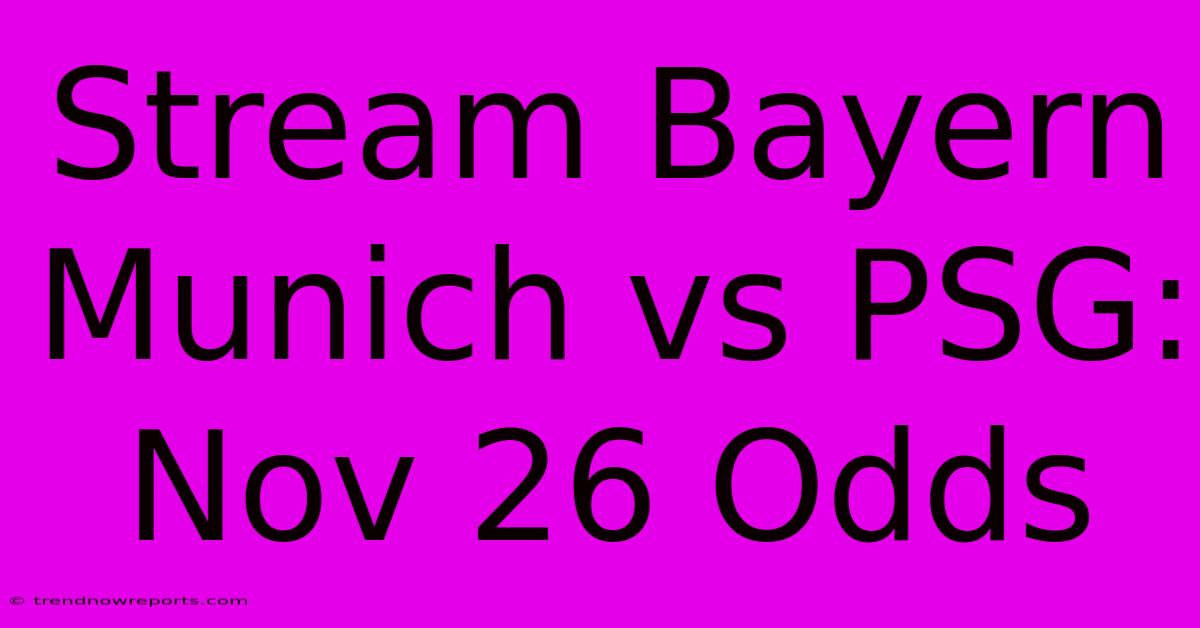 Stream Bayern Munich Vs PSG: Nov 26 Odds