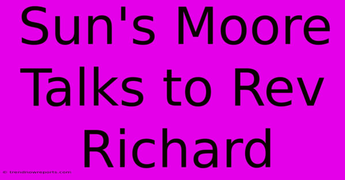 Sun's Moore Talks To Rev Richard