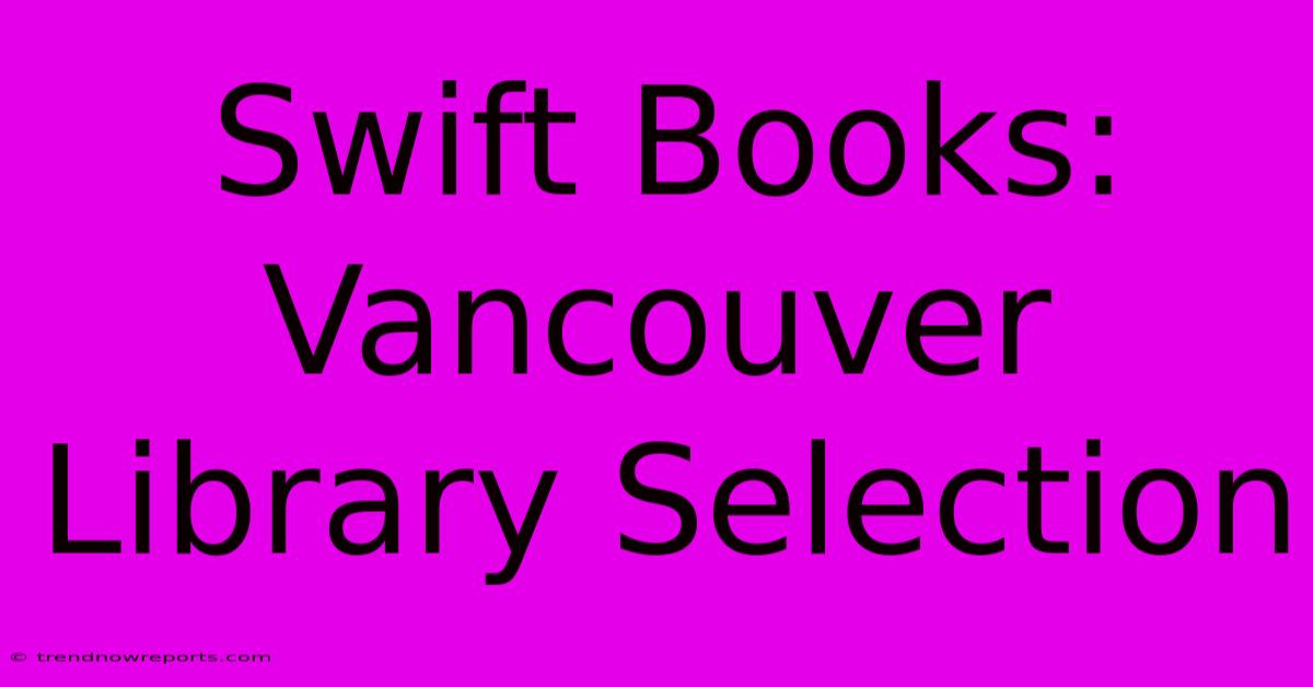 Swift Books: Vancouver Library Selection