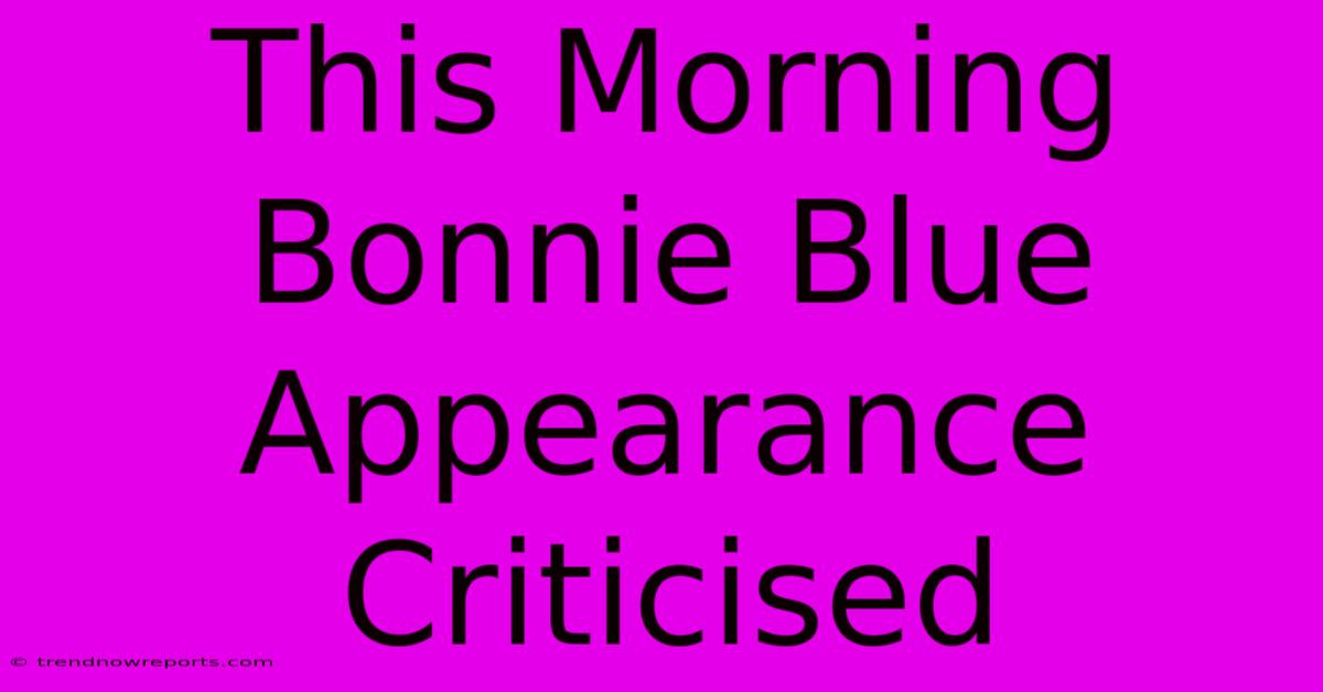 This Morning Bonnie Blue Appearance Criticised