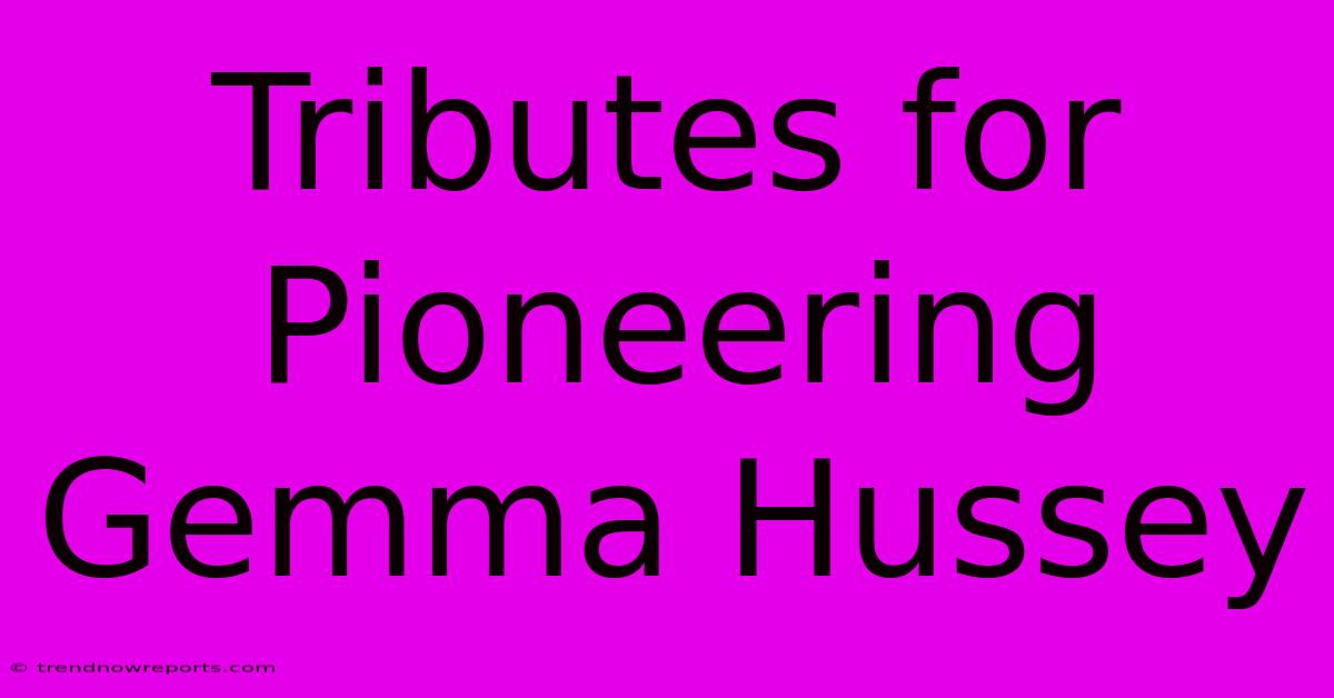 Tributes For Pioneering Gemma Hussey