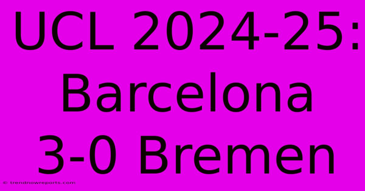 UCL 2024-25: Barcelona 3-0 Bremen