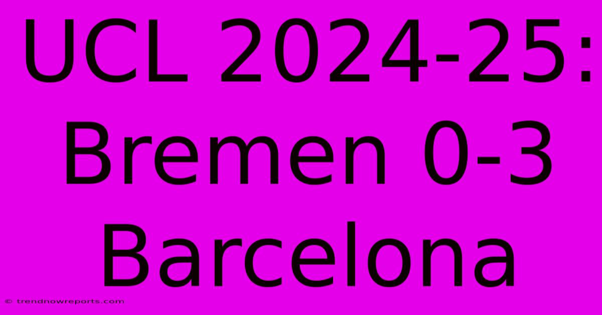 UCL 2024-25: Bremen 0-3 Barcelona