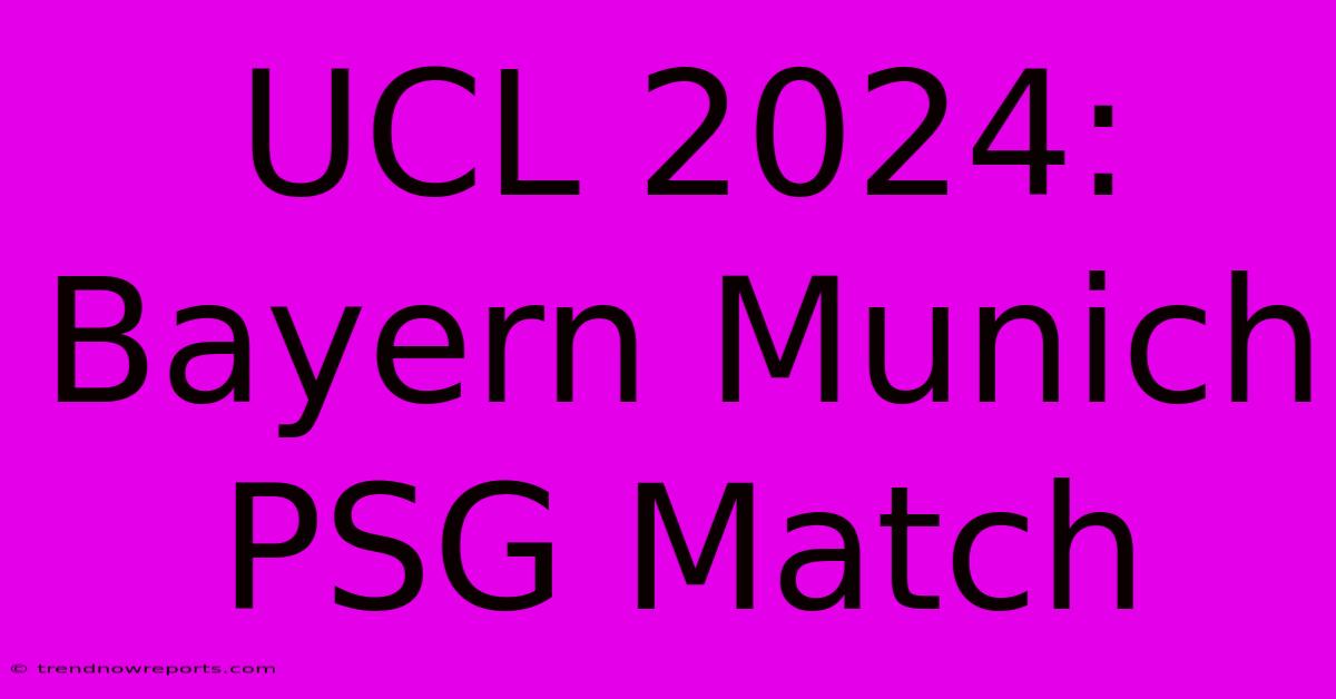 UCL 2024: Bayern Munich PSG Match