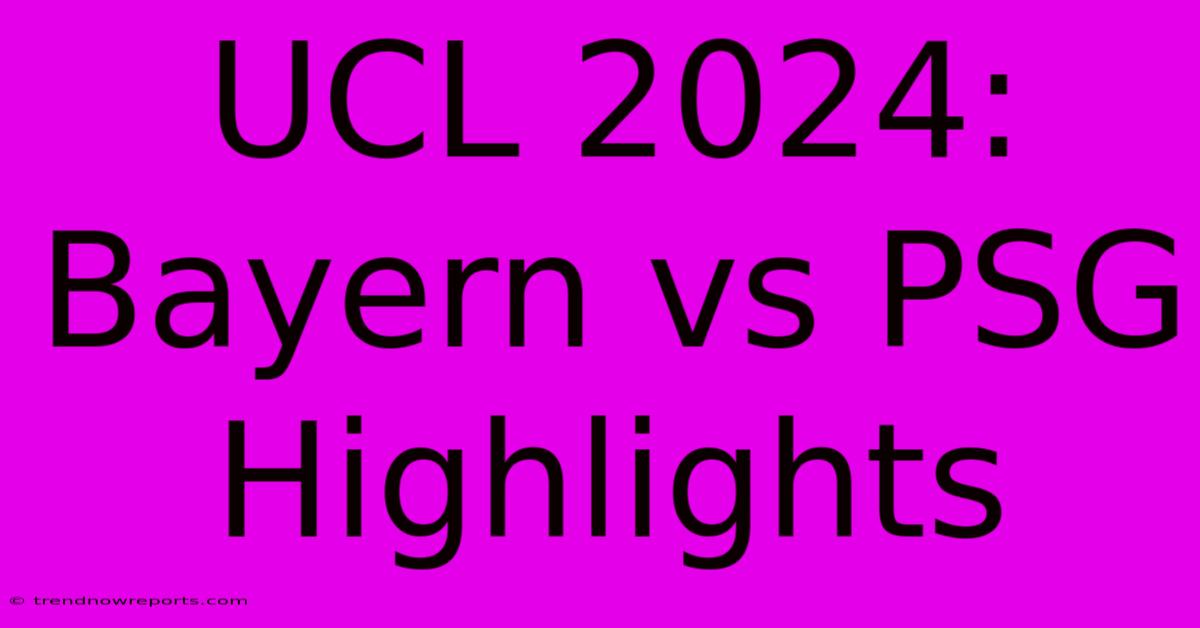 UCL 2024: Bayern Vs PSG Highlights