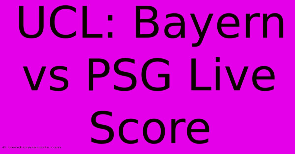 UCL: Bayern Vs PSG Live Score