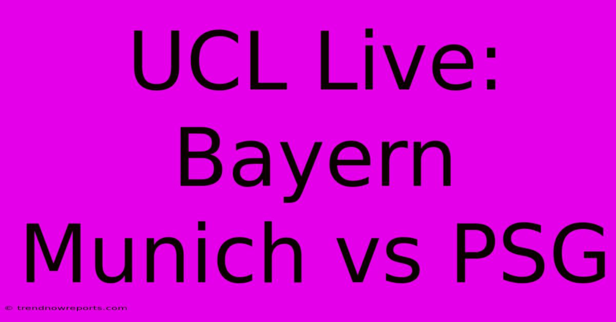 UCL Live: Bayern Munich Vs PSG