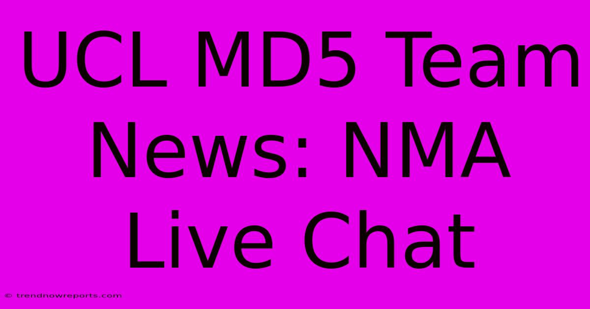 UCL MD5 Team News: NMA Live Chat