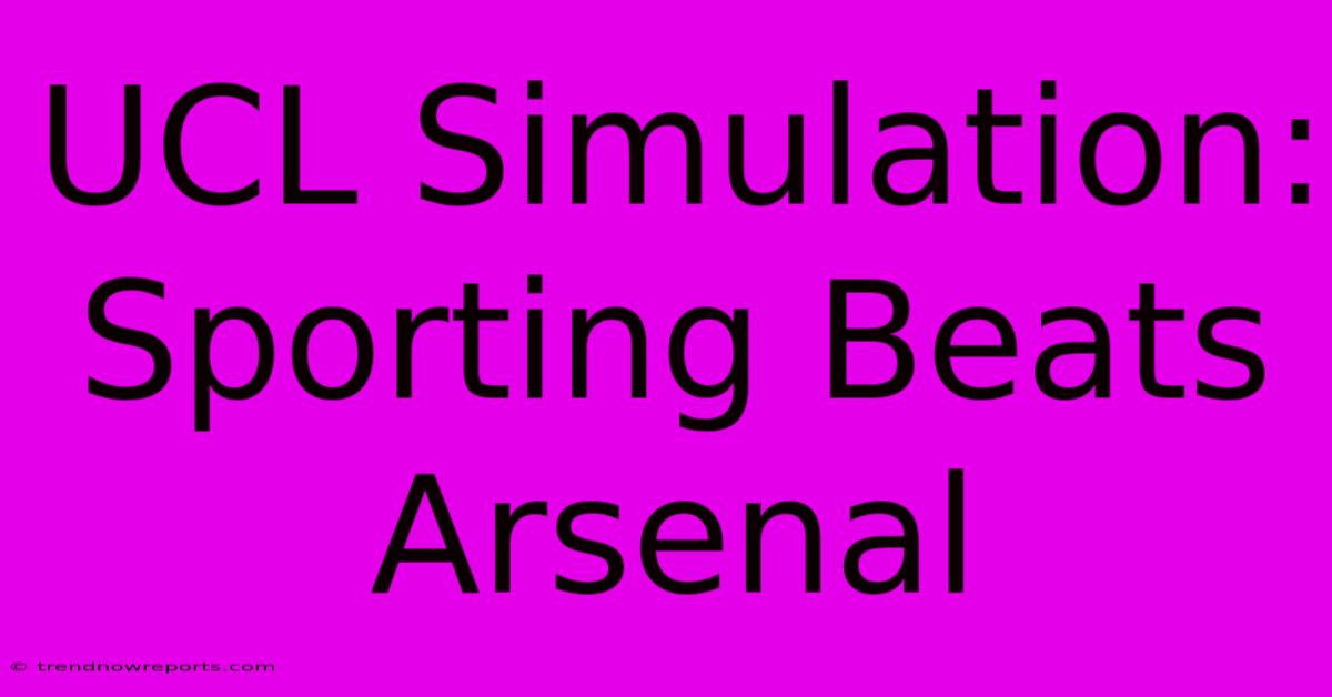 UCL Simulation: Sporting Beats Arsenal