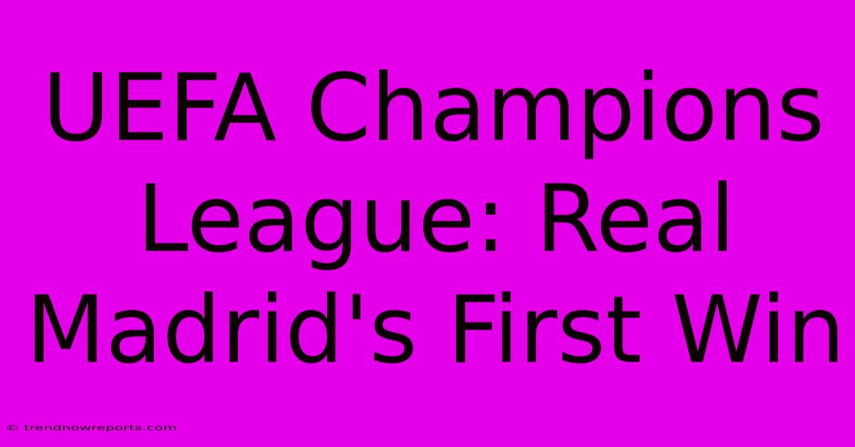 UEFA Champions League: Real Madrid's First Win