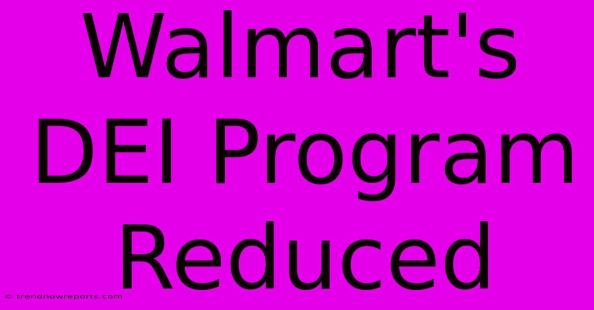 Walmart's DEI Program Reduced