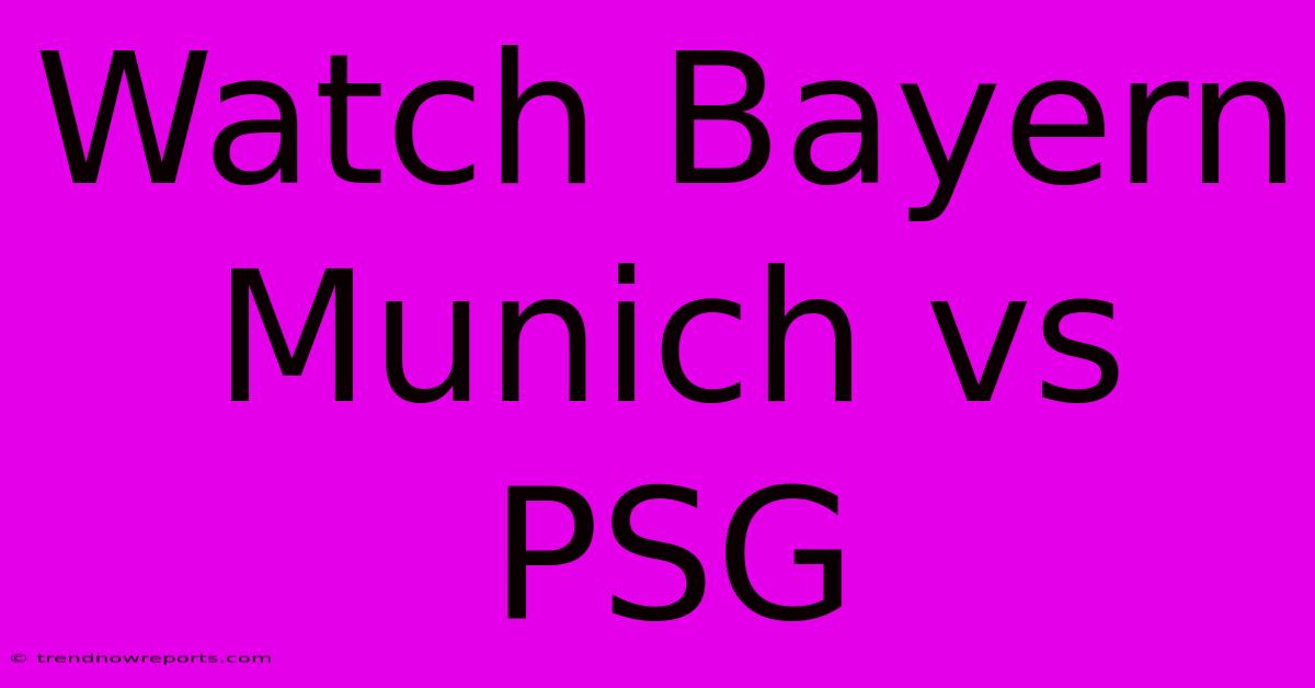 Watch Bayern Munich Vs PSG