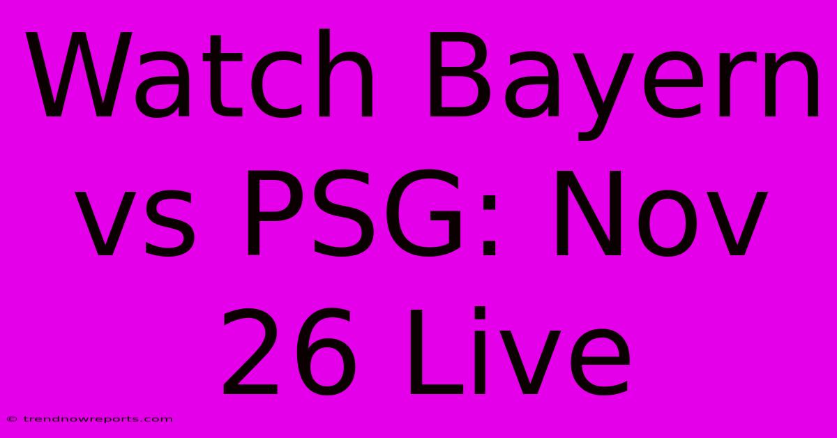 Watch Bayern Vs PSG: Nov 26 Live