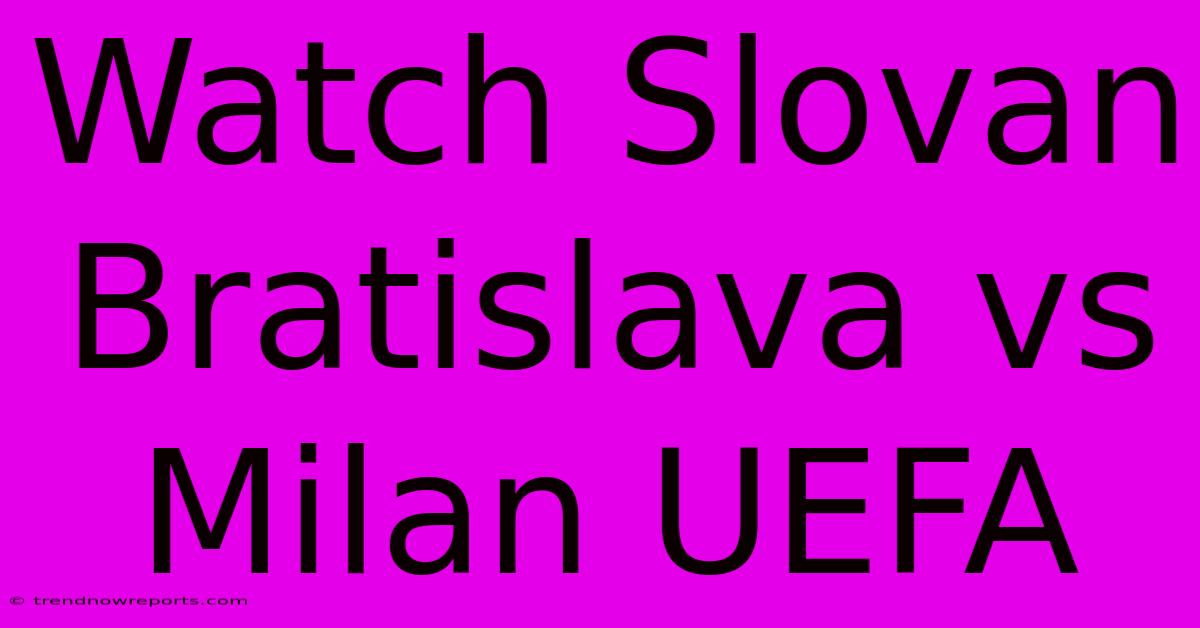 Watch Slovan Bratislava Vs Milan UEFA