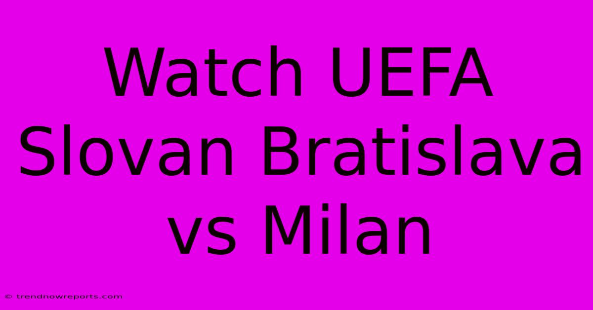 Watch UEFA Slovan Bratislava Vs Milan