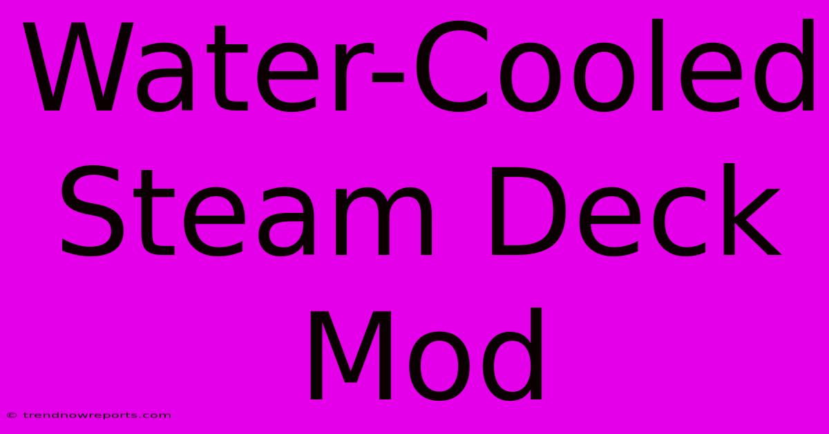 Water-Cooled Steam Deck Mod