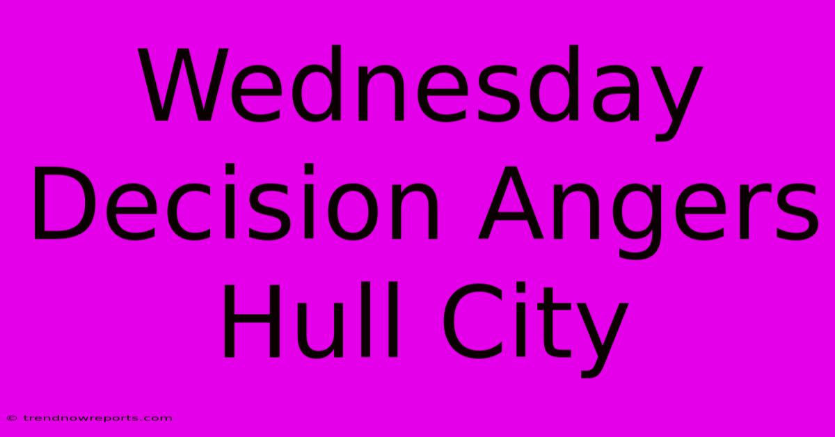 Wednesday Decision Angers Hull City