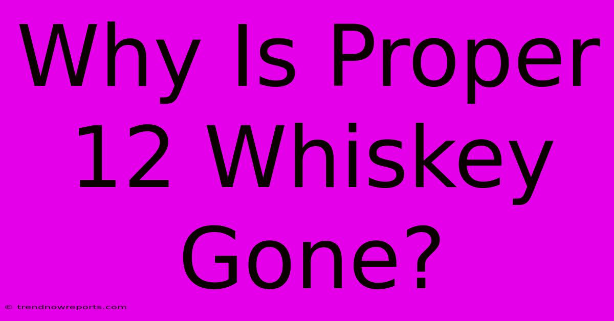 Why Is Proper 12 Whiskey Gone?