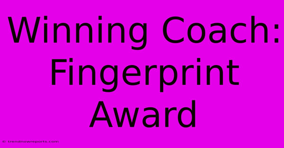 Winning Coach: Fingerprint Award