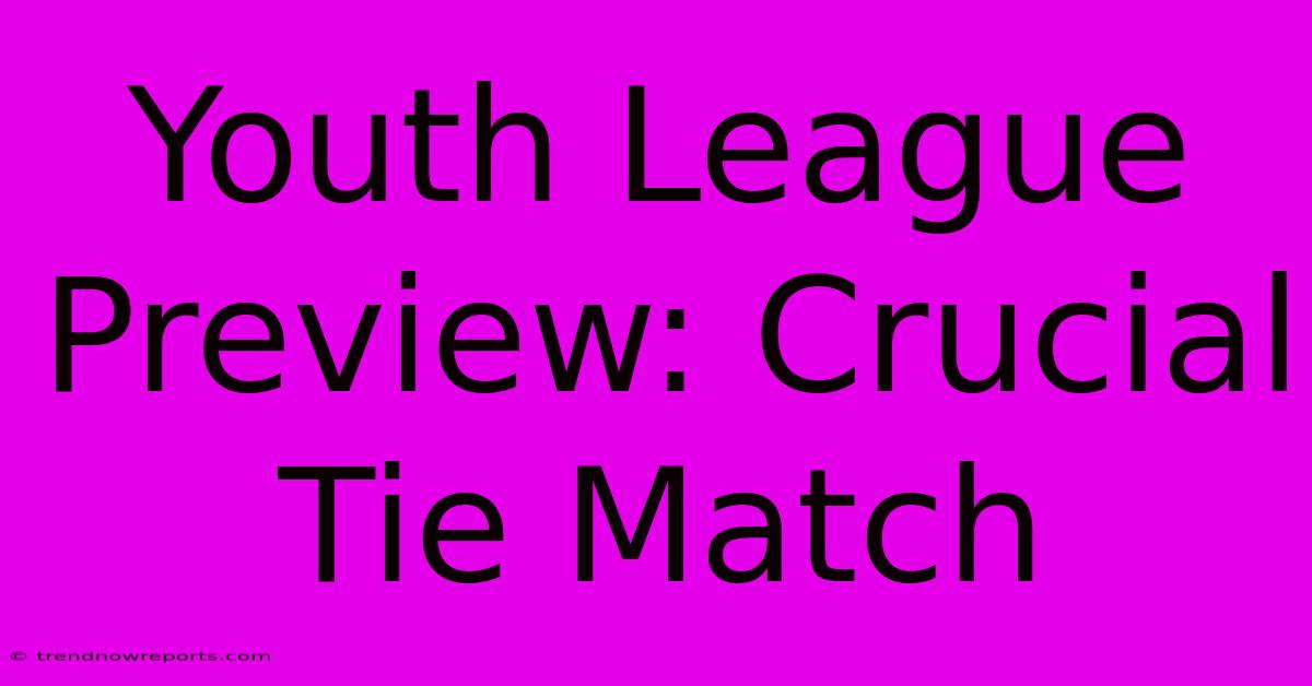 Youth League Preview: Crucial Tie Match