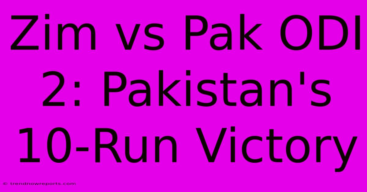 Zim Vs Pak ODI 2: Pakistan's 10-Run Victory