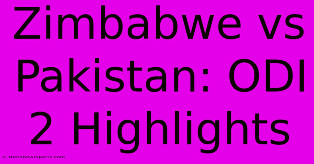 Zimbabwe Vs Pakistan: ODI 2 Highlights